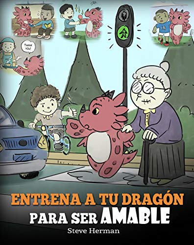 Entrena a tu Dragón para ser Amable: (Train Your Dragon To Be Kind) Un adorable cuento infantil para enseñarles a los niños a ser amables, atentos, generosos ... (My Dragon Books Español nº 9)
