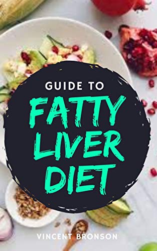 Guide to Fatty Liver Diet: The liver is a vital organ that performs many important roles, One of its most crucial functions is that of metabolism. (English Edition)