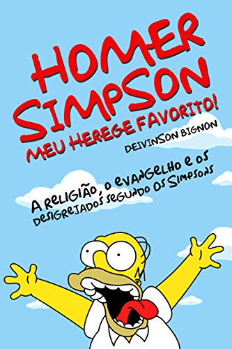 HOMER SIMPSON, MEU HEREGE FAVORITO: A religião, o evangelho e os desigrejados segundo Os Simpsons (Portuguese Edition)