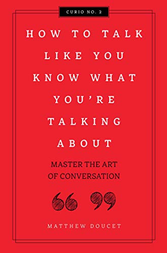 How to Talk Like You Know What You're Talking About: Master the Art of Conversation: 2 (Curios)