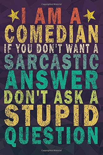 I Am A Comedian If You Don't Want a Sarcastic Answer Don't Ask a Stupid Question: Funny Vintage Comedian Journal Gift