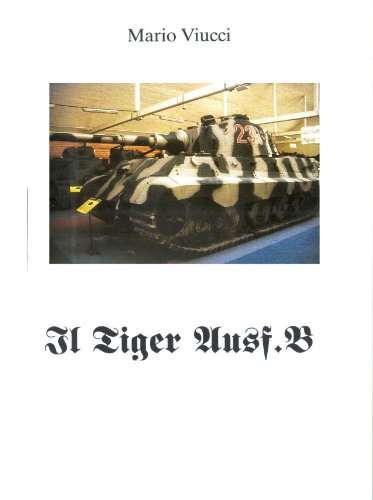 Il Tiger Ausf B detto anche Tigre Reale (Italian Edition)