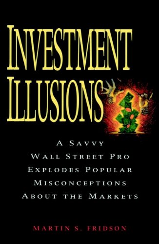 Investment Illusions: A Savvy Wall Street Pro Explores Popular Misconceptions About the Markets (English Edition)