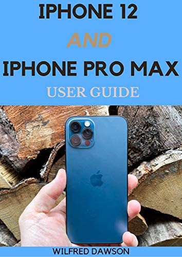 IPHONE 12 AND IPHONE PRO MAX USER GUIDE: A Senior Guide to the Next Generation of iPhone and iOS 14 (English Edition)