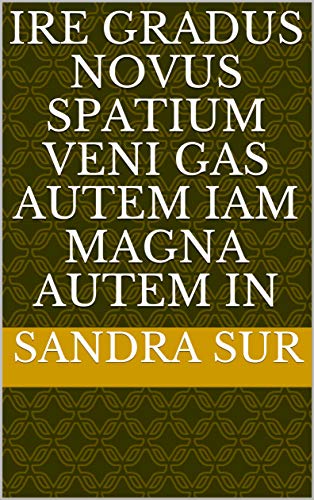 ire gradus novus spatium veni gas autem iam magna autem in (Italian Edition)