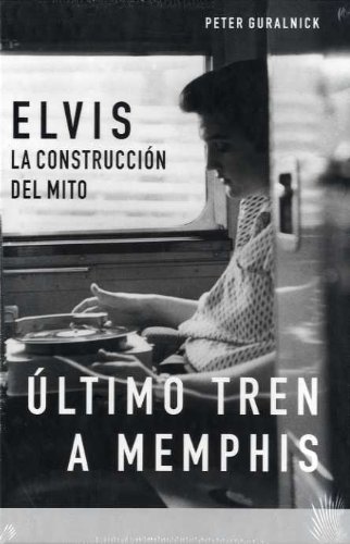 La biografía definitiva de Elvis Presley: Elvis, La Construccion del Mito, Ultimo Tren a Memphis: ÚLTIMO TREN A MEMPHIS & AMORES QUE MATAN: 2 (BioRitmos)