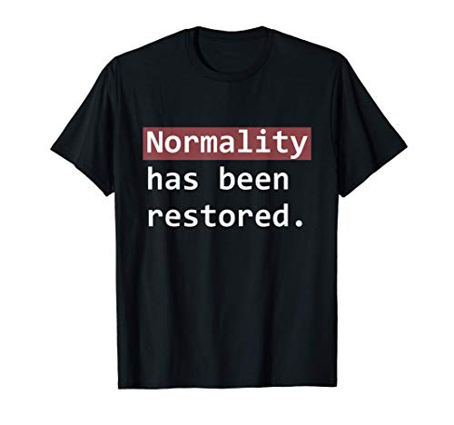 La normalidad ha sido restaurada Camiseta
