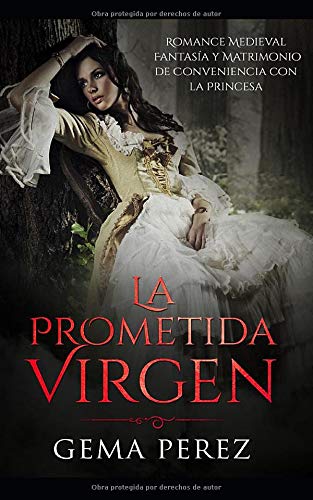 La Prometida Virgen: Romance Medieval, Fantasía y Matrimonio de Conveniencia con la Princesa: 1 (Novela Romántica y Erótica)