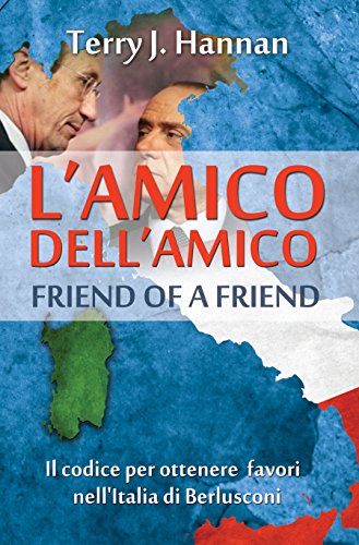 L’amico dell’amico - Friend of a friend: The code for getting things done in Berlusconi’s Italy (English Edition)