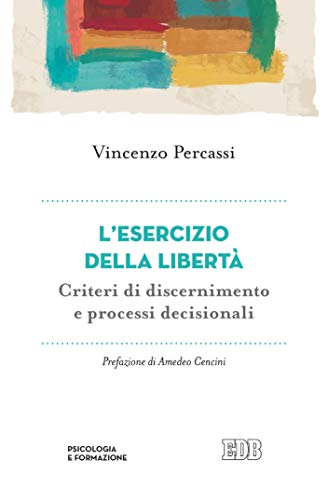 L’esercizio della libertà: Criteri di discernimento e processi decisionali (Italian Edition)