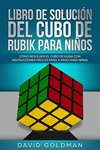 Libro de Solución del Cubo de Rubik para Niños: Cómo Resolver el Cubo de Rubik con Instrucciones Fáciles Paso a Paso para Niños (Español/Spanish Book)