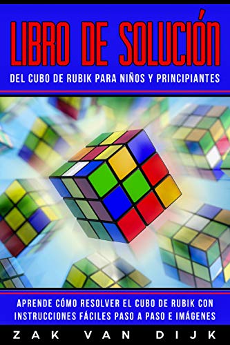 Libro de Solución del Cubo de Rubik para Niños y Principiantes: Aprende Cómo Resolver el Cubo de Rubik con Instrucciones Fáciles Paso a Paso e Imágenes (Español/Spanish Book)