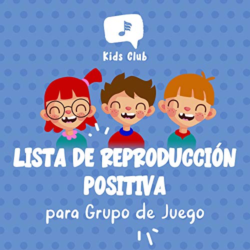 Lista de Reproducción Positiva para Grupo de Juego Lista de Reproducción Positiva para Grupo de Juego