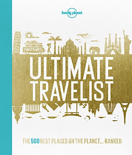 Lonely Planet's Ultimate Travelist: The 500 Best Places on the Planet...Ranked