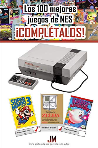 LOS 100 MEJORES JUEGOS DE NES: ¡COMPLÉTALOS!: LIBRO CON LA LISTA DE LOS MEJORES JUEGOS DE NES PARA TACHAR UNA VEZ COMPLETES CADA UNO Y GUÍA SOBRE CÓMO CONSEGUIRLOS Y JUGARLOS EN TU TELÉFONO MÓVIL