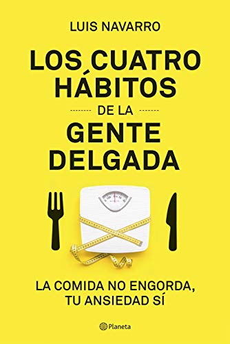 Los 4 hábitos de la gente delgada: La comida no engorda, tu ansiedad sí (Prácticos)