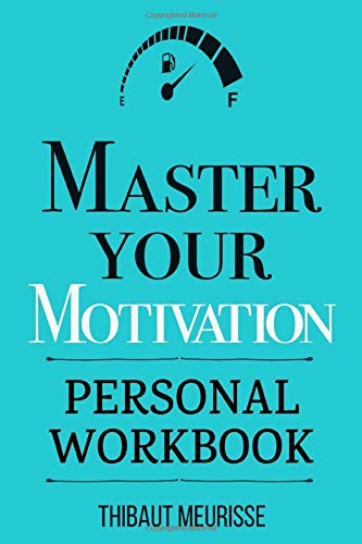 Master Your Motivation: A Practical Guide to Unstick Yourself, Build Momentum and Sustain Long-Term Motivation (Personal Workbook) (Mastery Series Workbooks)
