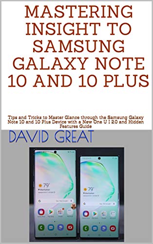MASTERING INSIGHT TO SAMSUNG GALAXY NOTE 10 AND 10 PLUS: Tips and Tricks to Master Glance through the Samsung Galaxy Note 10 and 10 Plus Device with a ... and Hidden Features Guide (English Edition)