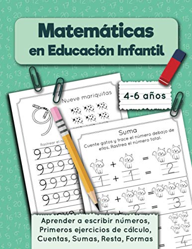 Matemáticas en Educación Infantil: Aprender a escribir números, Primeros ejercicios de cálculo, Cuentas, Sumas, Resta, Formas. Cuaderno de matematicas, 4-6 años (Cuaderno de práctica) Matemáticas en Educación Infantil: Aprender a escribir números, Primeros ejercicios de cálculo, Cuentas, Sumas, Resta, Formas. Cuaderno de matematicas, 4-6 años (Cuaderno de práctica)