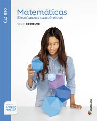 MATEMÁTICAS ENSEÑANZAS ACADÉMICAS SERIE RESUELVE 3 ESO SABER HACER - 9788468012858 MATEMÁTICAS ENSEÑANZAS ACADÉMICAS SERIE RESUELVE 3 ESO SABER HACER - 9788468012858