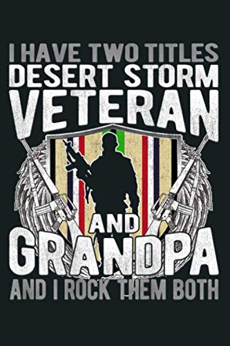 Mens Two Titles Desert Storm Veteran And Grandpa Gulf War Soldier: Notebook Planner -6x9 inch Daily Planner Journal, To Do List Notebook, Daily Organizer, 114 Pages