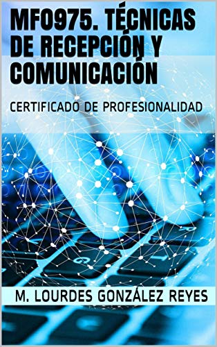 MF0975. TÉCNICAS DE RECEPCIÓN Y COMUNICACIÓN: CERTIFICADO DE PROFESIONALIDAD