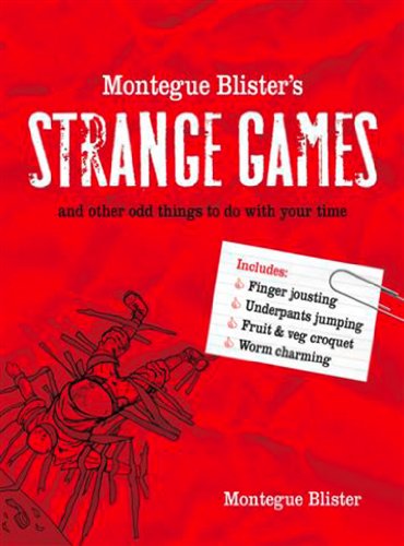 Montegue Blister’s Strange Games: and other odd things to do with your time (English Edition)