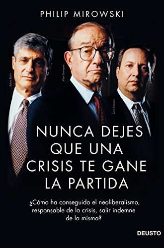 Nunca dejes que una crisis te gane la partida: ¿Cómo ha conseguido el neoliberalismo, responsable de la crisis, salir indemne de la misma? (ECONOMÍA) Nunca dejes que una crisis te gane la partida: ¿Cómo ha conseguido el neoliberalismo, responsable de la crisis, salir indemne de la misma? (ECONOMÍA)