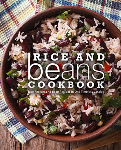 Rice and Beans Cookbook: Rice Recipes and Bean Recipes in One Timeless Catalog (English Edition)
