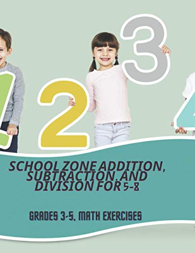 School zone Addition, Subtraction, and Division for 5-8: Grades 3-5, math exercises