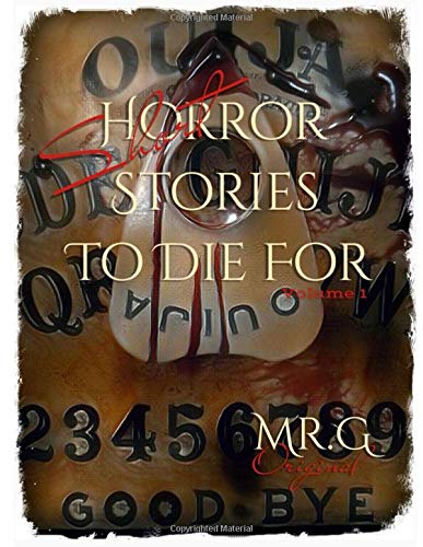 Short Horror Stories To Die For     Vol.1: Mr.G Original