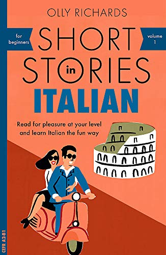 Short Stories in Italian for Beginners: Read for pleasure at your level, expand your vocabulary and learn Italian the fun way! (Foreign Language Graded Reader Series)
