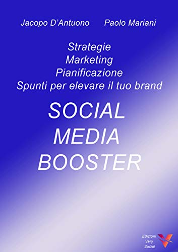 SOCIAL MEDIA BOOSTER - STANDARD: Strategie, marketing, pianificazione e spunti per elevare il tuo brand (Italian Edition)