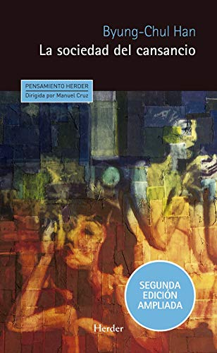 Sociedad del cansancio, La (2ª ed.): Segunda edición ampliada: 0 (Pensamiento Herder) Sociedad del cansancio, La (2ª ed.): Segunda edición ampliada: 0 (Pensamiento Herder)