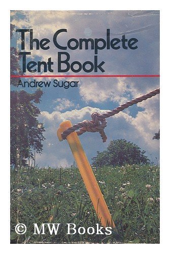 The Complete Tent Book, by Andrew Sugar