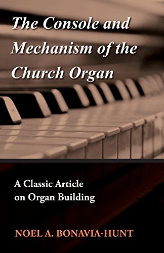 The Console and Mechanism of the Church Organ - A Classic Article on Organ Building (English Edition)