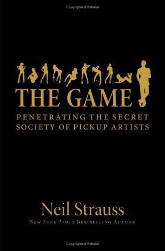 The Game: Penetrating the Secret Society of Pickup Artists (ReganBooks)