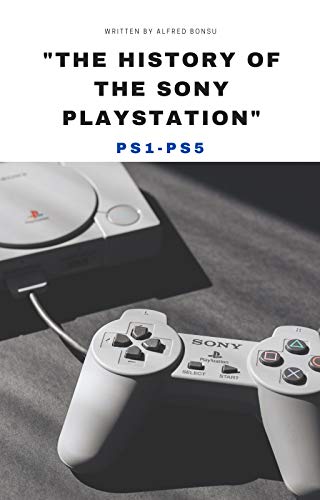 "THE HISTORY OF THE SONY PLAYSTATION": PS1 - PS5 (English Edition)