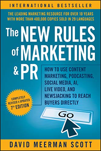 The New Rules of Marketing and PR: How to Use Content Marketing, Podcasting, Social Media, AI, Live Video, and Newsjacking to Reach Buyers Directly