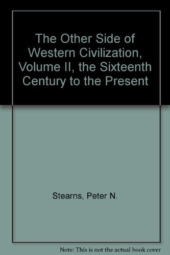The Other Side of Western Civilization, Volume II, the Sixteenth Century to the Present