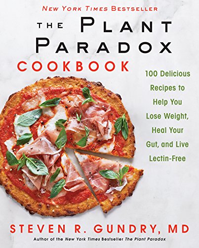 The Plant Paradox Cookbook: 100 Delicious Recipes to Help You Lose Weight, Heal Your Gut, and Live Lectin-Free (Plant Paradox, 2)