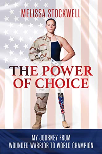 The Power of Choice: My Journey from Wounded Warrior to World Champion The Power of Choice: My Journey from Wounded Warrior to World Champion