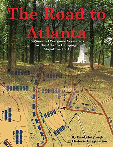 The Road to Atlanta: Regimental Wargame Scenarios for the Atlanta Campaign May-June 1864