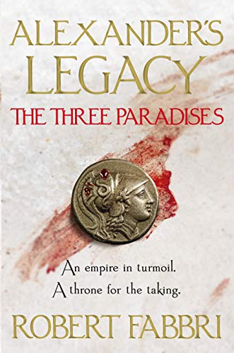 The Three Paradises: Perfect for fans of Simon Scarrow and Bernard Cornwell (Alexander's Legacy Book 2) (English Edition)