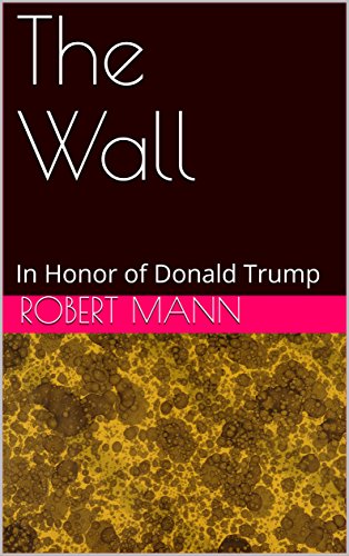 The Wall: In Honor of Donald Trump (English Edition)