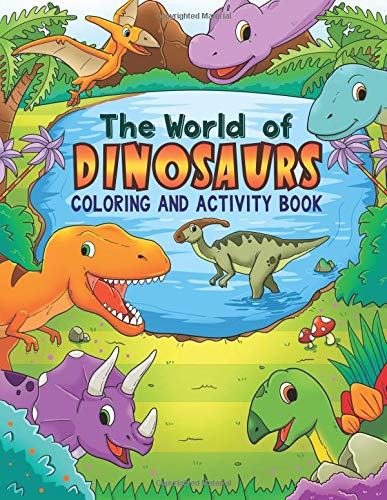 The World Of Dinosaurs Coloring Book : Dinosaur Coloring Book for Kids 3-8, 6-8 Dinosaur Activity Book: Dinosaur Coloring Book for Boys and Girls ... Preschoolers Dinosaur Mazes and Coloring Book