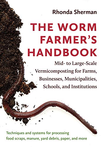 The Worm Farmer’s Handbook: Mid- to Large-Scale Vermicomposting for Farms, Businesses, Municipalities, Schools, and Institutions (English Edition)
