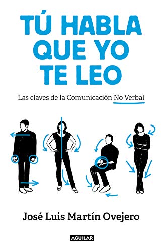 Tú habla, que yo te leo: Las claves de la comunicación no verbal Tú habla, que yo te leo: Las claves de la comunicación no verbal