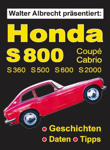 Walter Albrecht präsentiert: Honda S800 Coupé Cabrio S360 S500 S600 S2000 (German Edition) Walter Albrecht präsentiert: Honda S800 Coupé Cabrio S360 S500 S600 S2000 (German Edition)