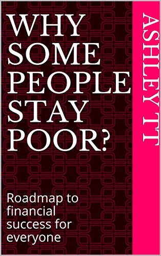 WHY SOME PEOPLE STAY POOR?: Roadmap to financial success for everyone (SELF-HELP SERIES) (English Edition)